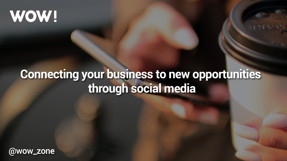 Connecting your business to new opportunities through Social Media