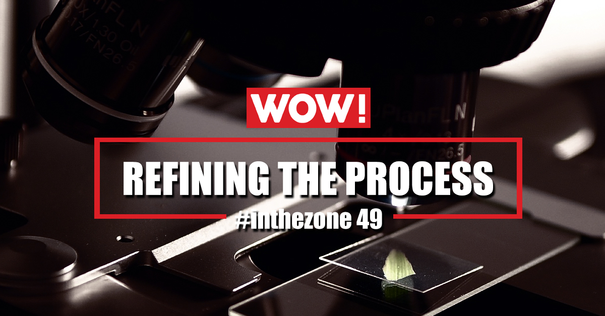 #inthezone 49 - Refining the process