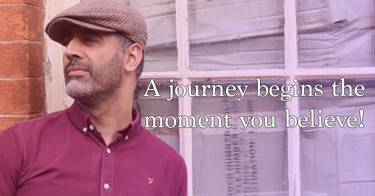 A journey begins the moment you believe.